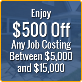 Enjoy $500 Off Any Job Costing Between $5,000 and $15,000
